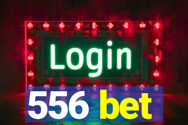 556 bet